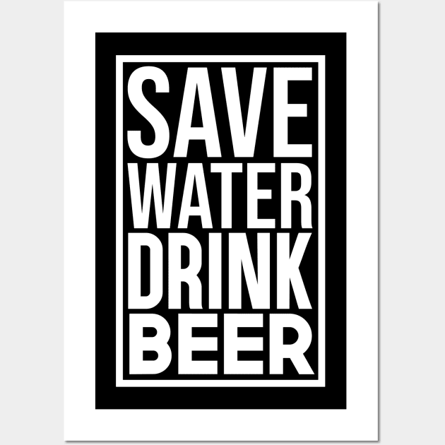 Save Water Drink Beer Wall Art by artsylab